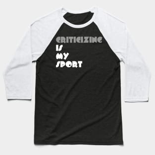 Criticizing Is My Sport Typography White Design Baseball T-Shirt